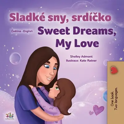 Sweet Dreams, My Love (cseh angol kétnyelvű gyermekkönyv) - Sweet Dreams, My Love (Czech English Bilingual Book for Kids)