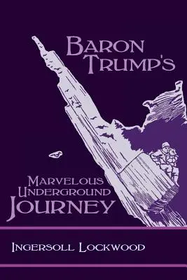 Trump báró csodálatos földalatti utazása - Baron Trump's Marvelous Underground Journey