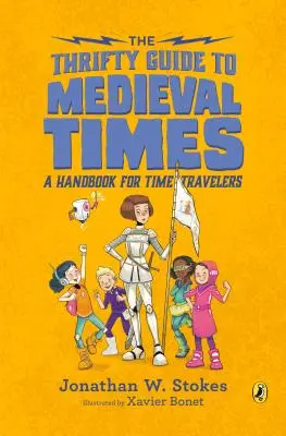 The Thrifty Guide to Medieval Times: Kézikönyv időutazóknak - The Thrifty Guide to Medieval Times: A Handbook for Time Travelers