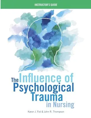 A pszichológiai trauma hatása az ápolásban - oktatói útmutató - The Influence of Psychological Trauma in Nursing - Instructor's Guide