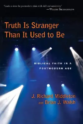 Az igazság furcsább, mint volt: Bibliai hit a posztmodern korban - Truth Is Stranger Than It Used to Be: Biblical Faith in a Postmodern Age