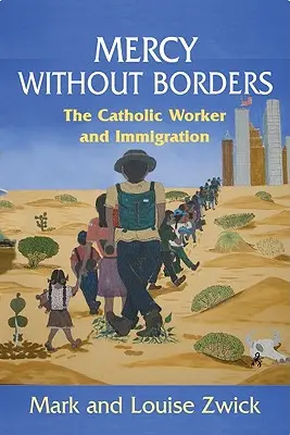 Irgalom határok nélkül: A katolikus munkás és a bevándorlás - Mercy Without Borders: The Catholic Worker and Immigration