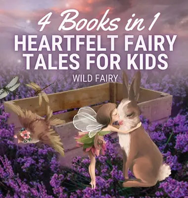 Szívhez szóló mesék gyerekeknek: 4 könyv 1 könyvben - Heartfelt Fairy Tales for Kids: 4 Books in 1