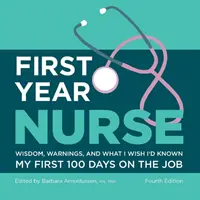 Elsőéves ápoló: Bölcsességek, figyelmeztetések, és amit bárcsak tudtam volna az első 100 napomban a munkában - First Year Nurse: Wisdom, Warnings, and What I Wish I'd Known My First 100 Days on the Job