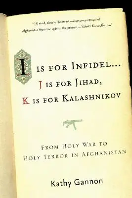 I Is for Infidel: A szent háborútól a szent terrorig: 18 év Afganisztánban - I Is for Infidel: From Holy War to Holy Terror: 18 Years Inside Afghanistan