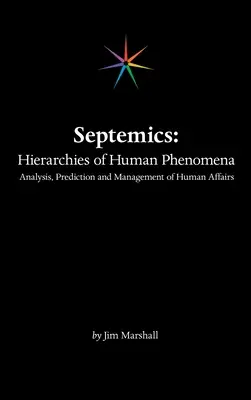 Septemics: Az emberi jelenségek hierarchiái: Az emberi ügyek elemzése, előrejelzése és kezelése - Septemics: Hierarchies of Human Phenomena: Analysis, Prediction and Management of Human Affairs