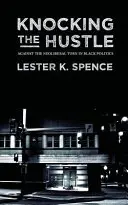 Kopogtatva a tülekedés: A neoliberális fordulat ellen a fekete politikában - Knocking the Hustle: Against the Neoliberal Turn in Black Politics