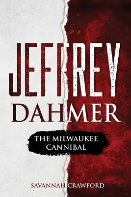 Jeffrey Dahmer: Dahmer: The Milwaukee Cannibal - Jeffrey Dahmer: The Milwaukee Cannibal