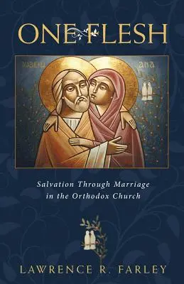 Egy test: Megváltás a házasságon keresztül az ortodox egyházban - One Flesh: Salvation Through Marriage in the Orthodox Church