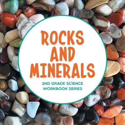 Kövek és ásványok: 2. osztályos természettudományos munkafüzet-sorozat - Rocks and Minerals: 2nd Grade Science Workbook Series