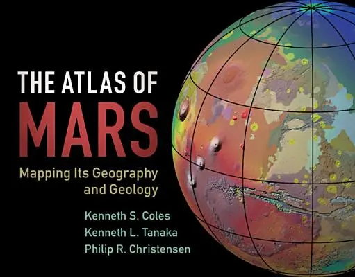 A Mars atlasza: Földrajzának és geológiájának feltérképezése - The Atlas of Mars: Mapping Its Geography and Geology