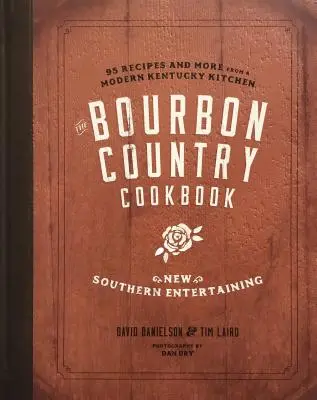 A Bourbon Country szakácskönyv: New Southern Entertaining: 95 recept és még több a modern Kentucky konyhából - The Bourbon Country Cookbook: New Southern Entertaining: 95 Recipes and More from a Modern Kentucky Kitchen