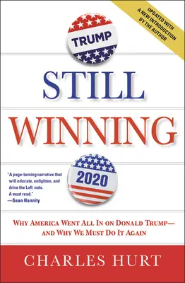 Still Winning: Miért ment Amerika mindent bele Donald Trumpba - és miért kell ezt újra megtennünk - Still Winning: Why America Went All in on Donald Trump-And Why We Must Do It Again