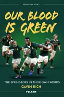 Zöld a vérünk - A Springbokok saját szavaikkal - Our Blood is Green - The Springboks in their Own Words