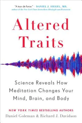 Megváltozott tulajdonságok: A tudomány feltárja, hogyan változtatja meg a meditáció az elmét, az agyat és a testet - Altered Traits: Science Reveals How Meditation Changes Your Mind, Brain, and Body