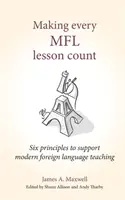 Minden Mfl leckének számítania kell: Hat alapelv a modern idegennyelv-oktatás támogatására - Making Every Mfl Lesson Count: Six Principles to Support Modern Foreign Language Teaching