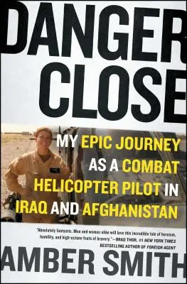 Veszélyes közelségben: Epikus utazásom harci helikopterpilótaként Irakban és Afganisztánban - Danger Close: My Epic Journey as a Combat Helicopter Pilot in Iraq and Afghanistan