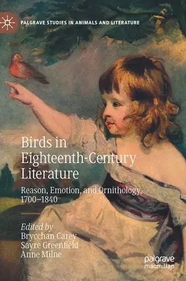 Madarak a tizennyolcadik századi irodalomban: Értelem, érzelem és ornitológia, 1700-1840 - Birds in Eighteenth-Century Literature: Reason, Emotion, and Ornithology, 1700-1840