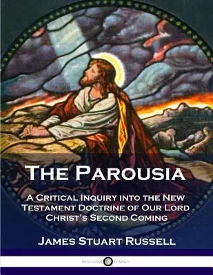 A parúzia: Kritikai vizsgálat Krisztus Urunk második eljöveteléről szóló újszövetségi tanítással kapcsolatban - The Parousia: A Critical Inquiry into the New Testament Doctrine of Our Lord Christ's Second Coming