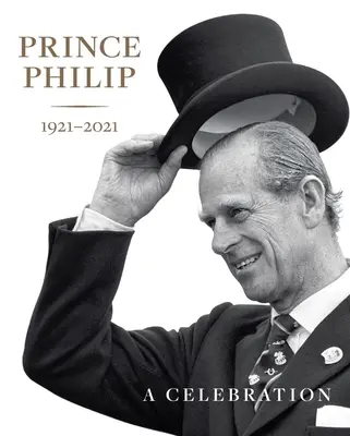 Fülöp herceg 1921-2021: A Celebration - Prince Philip 1921-2021: A Celebration