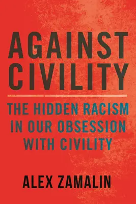 Az udvariasság ellen: A rejtett rasszizmus az udvariasság iránti megszállottságunkban - Against Civility: The Hidden Racism in Our Obsession with Civility