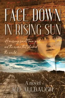 Face Down In Rising Sun: Egy eltűnt kisvárosi lány és a bűntény, amely megrázta a világot - Face Down In Rising Sun: A Missing Small Town Girl and the Crime That Shocked the World