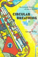 Körkörös lélegzetvétel: A jazz kulturális politikája Nagy-Britanniában - Circular Breathing: The Cultural Politics of Jazz in Britain