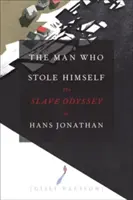 Az ember, aki ellopta magát: Hans Jonathan rabszolga odüsszeiája - The Man Who Stole Himself: The Slave Odyssey of Hans Jonathan