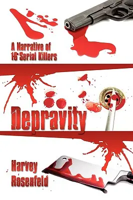 Romlottság: Egy elbeszélés 16 sorozatgyilkosról - Depravity: A Narrative of 16 Serial Killers