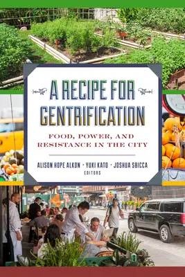 A Gentrifikáció receptje: Élelmiszer, hatalom és ellenállás a városban - A Recipe for Gentrification: Food, Power, and Resistance in the City