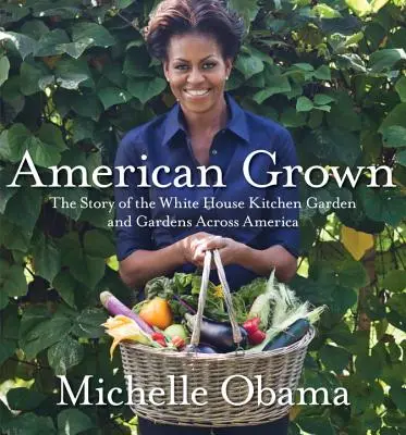 American Grown: A Fehér Ház konyhakertje és a kertek története Amerika szerte - American Grown: The Story of the White House Kitchen Garden and Gardens Across America