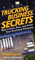 Kamionos üzleti titkok: Hogyan kezdje el, futtassa és növelje a kamionos cégét? - Trucking Business Secrets: How to Start, Run, and Grow Your Trucking Company