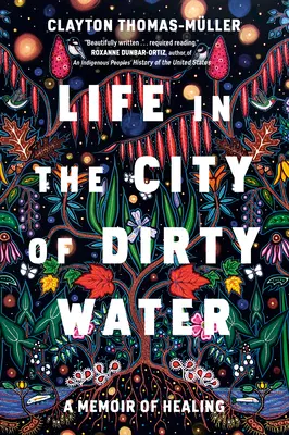 Élet a piszkos víz városában: A gyógyulás emlékirata - Life in the City of Dirty Water: A Memoir of Healing