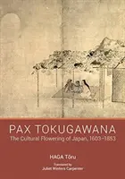 Pax Tokugawana - Japán kulturális virágzása, 1603-1853 - Pax Tokugawana - The Cultural Flowering of Japan, 1603-1853