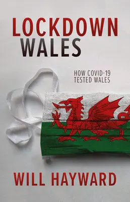 Lockdown Wales: Hogyan tesztelte a Covid-19 Wales-t - Lockdown Wales: How Covid-19 Tested Wales