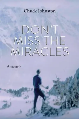 Ne hagyd ki a csodákat! A memoár - Don't Miss the Miracles: A memoir