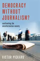 Demokrácia újságírás nélkül? Szembeszállás a félretájékoztatás társadalmával - Democracy Without Journalism?: Confronting the Misinformation Society