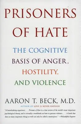 A gyűlölet foglyai: A harag, az ellenségesség és az erőszak kognitív alapja - Prisoners of Hate: The Cognitive Basis of Anger, Hostility, and Violence