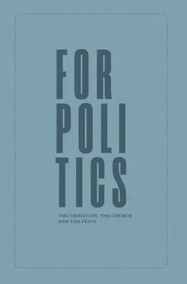 A politikához: A keresztény, az egyház és az állam - For Politics: The Christian, the Church and the State