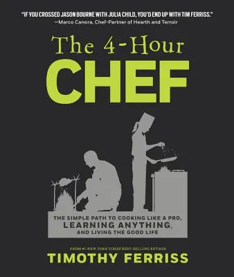 A 4 órás séf: Egyszerű út a profi főzéshez, bármit megtanulhatsz, és élhetsz jó életet - The 4-Hour Chef: The Simple Path to Cooking Like a Pro, Learning Anything, and Living the Good Life