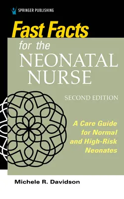 Gyors tények az újszülöttkori ápoló számára, második kiadás: A Care Guide for Normal and High-Risk Neonates (Újszülöttek normál és magas kockázatú ellátása) - Fast Facts for the Neonatal Nurse, Second Edition: A Care Guide for Normal and High-Risk Neonates