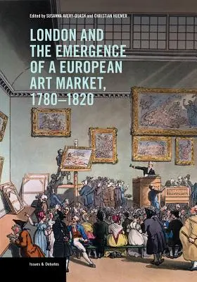 London és az európai műtárgypiac kialakulása, 1780-1820 - London and the Emergence of a European Art Market, 1780-1820