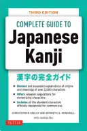 A japán kanji teljes útmutatója: (Jlpt All Levels) A 2136 szabványos karakter megjegyzése és megértése - The Complete Guide to Japanese Kanji: (Jlpt All Levels) Remembering and Understanding the 2,136 Standard Characters