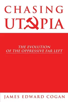 Chasing Utopia: Az elnyomó szélsőbaloldal fejlődése - Chasing Utopia: The Evolution of the Oppressive Far Left