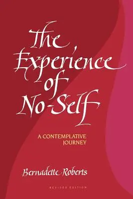 Az énnélküliség megtapasztalása: Egy szemlélődő utazás, átdolgozott kiadás (átdolgozott) - The Experience of No-Self: A Contemplative Journey, Revised Edition (Revised)