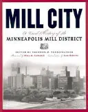 Mill City: A Minneapolis-i malomnegyed vizuális története - Mill City: A Visual History of the Minneapolis Mill District