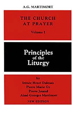 Church at Prayer: Kötet: Az imádság: I: A liturgia alapelvei - Church at Prayer: Volume I: Principles of the Liturgy