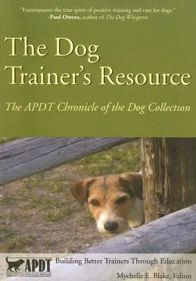 A kutyakiképző segédkönyve: A kutyagyűjtemény APDT krónikája - The Dog Trainer's Resource: The APDT Chronicle of the Dog Collection