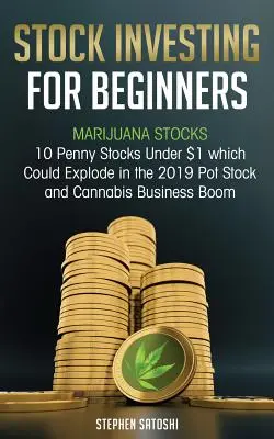 Részvénybefektetés kezdőknek: Marihuana Stocks - 10 Penny Stocks Under $1, amelyek felrobbanhatnak a 2019-es Pot Stock és Cannabis Business Boom-ban. - Stock Investing for Beginners: Marijuana Stocks - 10 Penny Stocks Under $1 which Could Explode in the 2019 Pot Stock and Cannabis Business Boom