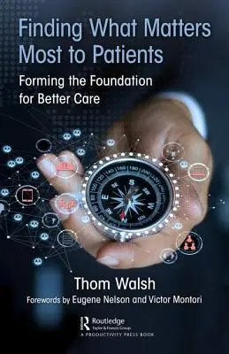 Megtalálni, ami a betegek számára a legfontosabb: A jobb ellátás alapjainak megteremtése - Finding What Matters Most to Patients: Forming the Foundation for Better Care